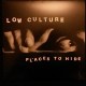 LOW CULTURE-Places To Hide LP