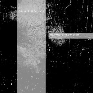 GUILT POLICE-Welcome To The Gun Show LP