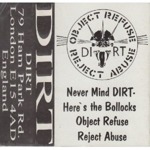 DIRT-Never Mind Dirt - Here's The Bollocks / Object Refuse Reject Abuse MC