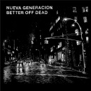 BETTER OFF DEAD / NUEVA GENERACION-Split 7''