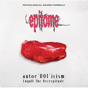 EPITOME-Autoe’ROT’icism​/​Engulf The Decrepitude LP