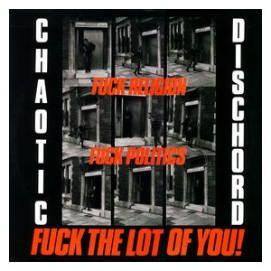 CHAOTIC DISCHORD-Fuck Religion, Fuck Politics, Fuck The Lot Of You! LP