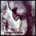 TOKEN TANTRUM-Cancer of Life 10''