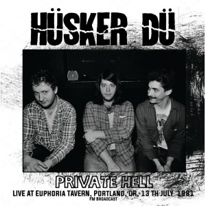 HÜSKER DÜ-Private Hell-Live At Euphoria Tavern, Portland, OR, 13th July 1981 LP