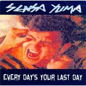 SENSA YUMA-Every Day's Your Last Day 7''