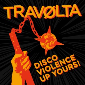 TRAVOLTA-Disco Violence Up Yours! CD