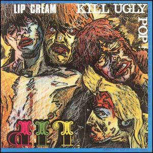 LIP CREAM-Kill Ugly Pop LP