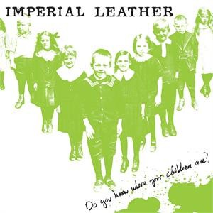 IMPERIAL LEATHER-Do You Know Where Your Children Are? LP