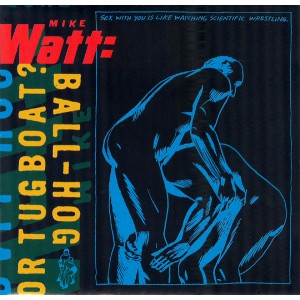 MIKE WATT-Ball-Hog Or Tugboat? CD