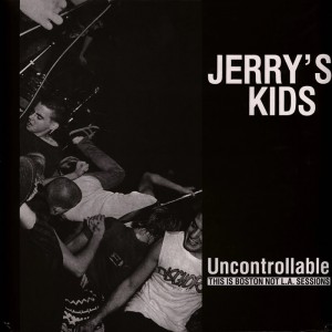 JERRY'S KIDS-Uncontrolable: This Is Boston Not L.A. Sessions LP
