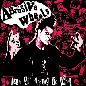 ABRASIVE WHEELS-Fuck All Nothing To Prove LP