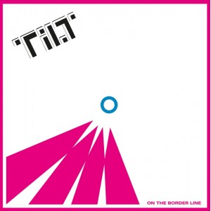 TILT-On The Border Line LP