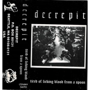 DECREPIT-Tired Of Licking Blood From A Spoon MC