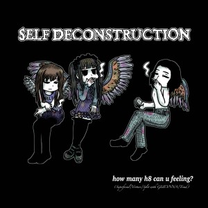 SELF DECONSTRUCTION-How Many H8 Can U Feeling? LP