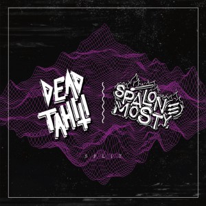 DEAD TAHITI / SPALONE MOSTY-Split LP