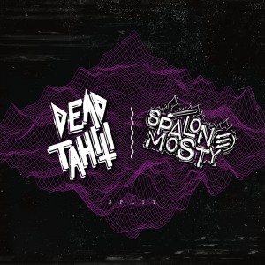 DEAD TAHITI / SPALONE MOSTY-Split 2CD