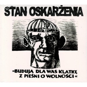 STAN OSKARŻENIA-Budują Dla Was Klatkę z Pieśni O Wolności CD