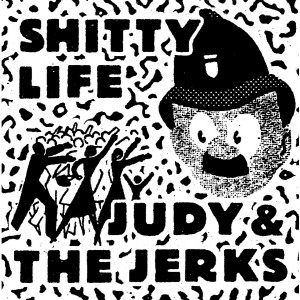 JUDY & THE JERKS / SHITTY LIFE-Split LP