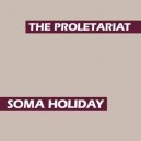 THE PROLETARIAT-Soma Holiday LP