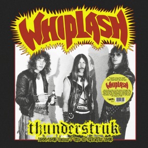 WHIPLASH-Thunderstruck: 1984-1985 Demos/Live At CBGBS 1985 LP