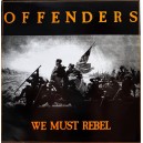 OFFENDERS-We Must Rebel LP