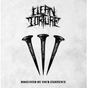 CLEAN TORTURE-Disgusted By Your Existence LP