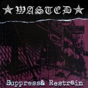 WASTED-Suppress & Restrain LP