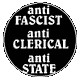 ANTI FASCIST ANTI CLERICAL ANTI STATE