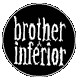 BROTHER INFERIOR