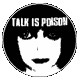 TALK IS POISON