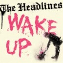 THE HEADLINES-Wke Up 7''