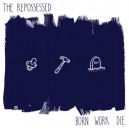THE REPOSSESSED-Born Work Die 7"
